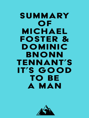 cover image of Summary of Michael Foster & Dominic Bnonn Tennant's It's Good to Be a Man